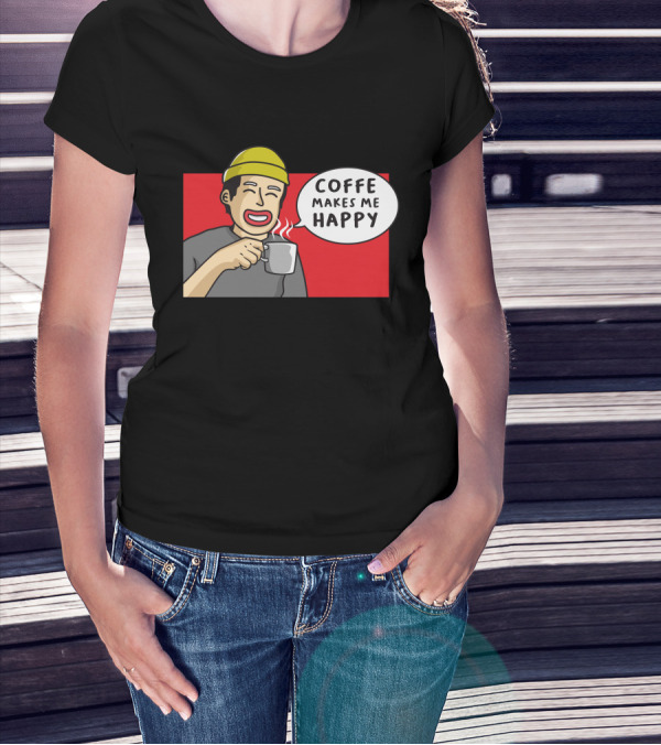 COFFE MAKES ME HAPPY T-Shirt