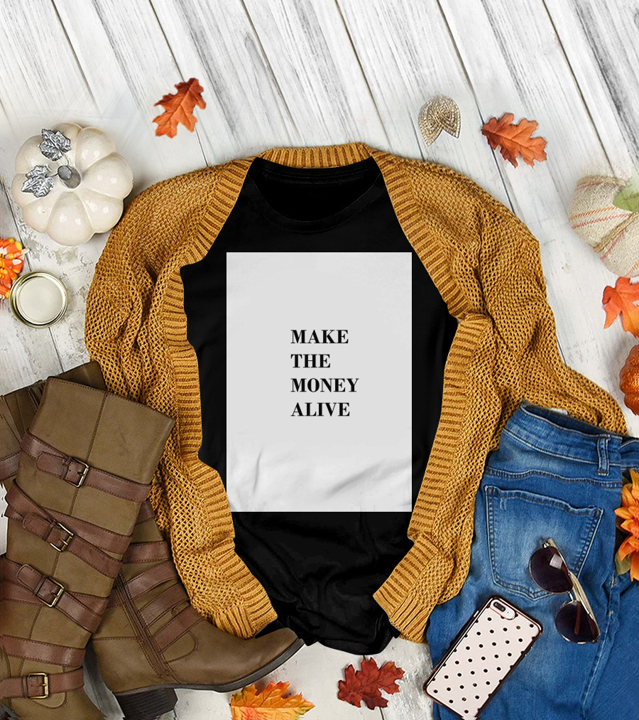 MAKE THE MONEY ALIVE T-Shirt