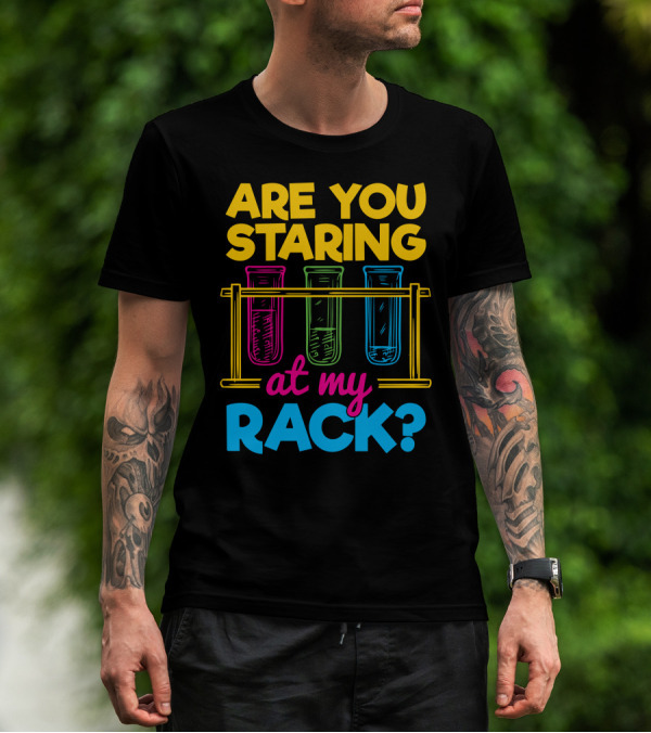 Are You Staring At My Rack Chemistry Jokes T-Shirt