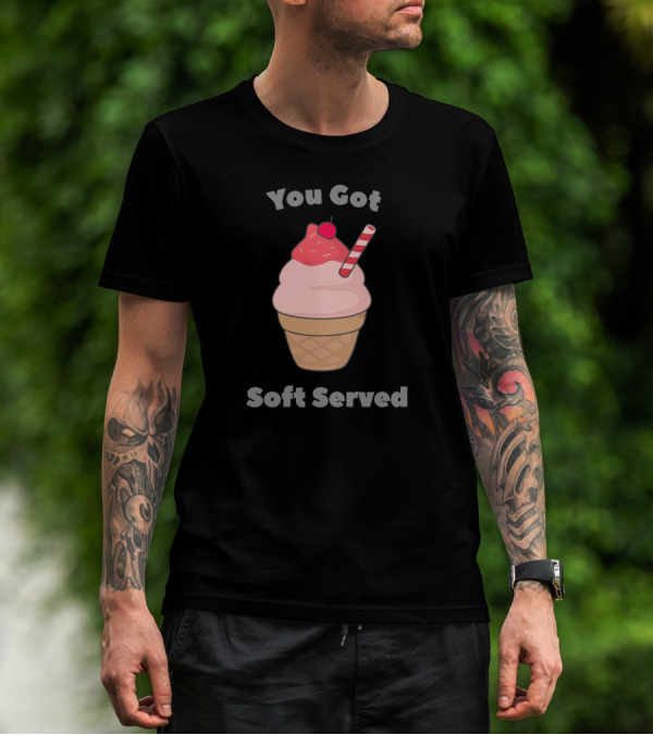 You Got Soft Served Ice Cream Pun With Cone And Cherry T-Shirt