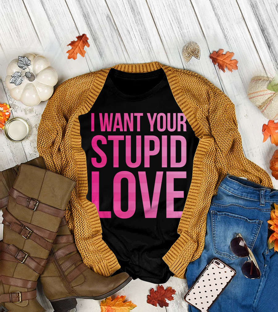I Want Your Stupid Love Pink Ombre Letters T-Shirt
