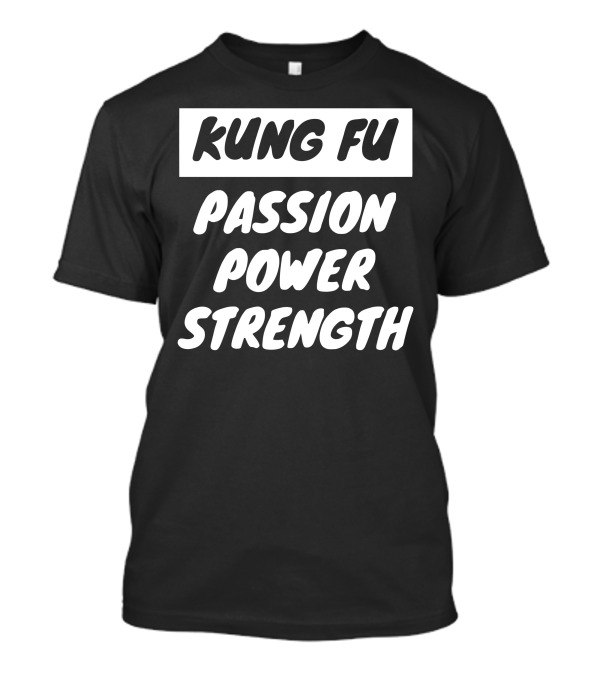 Kung Fu Passion Power Strength Martial Arts Motivation T-Shirt