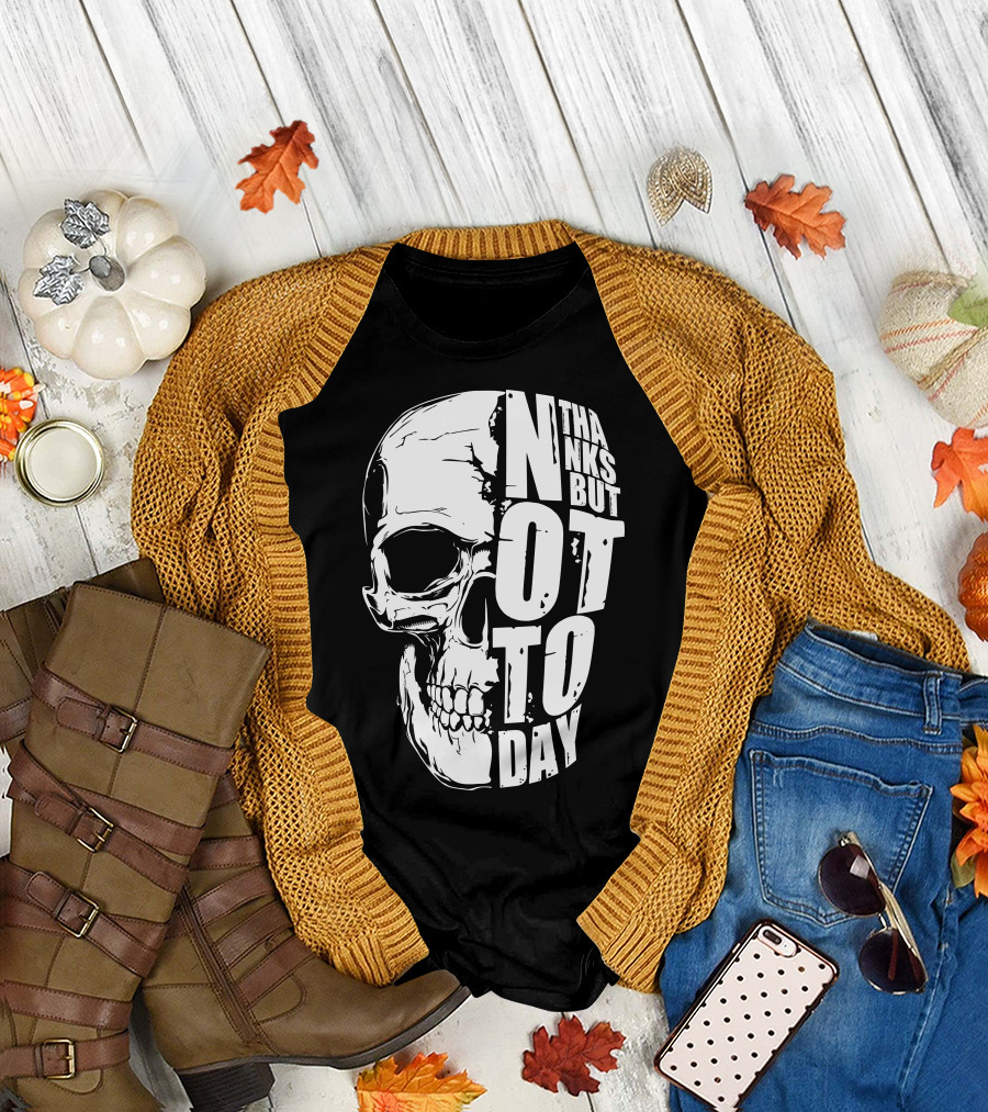 Thanks But Not Today Skull T-Shirt