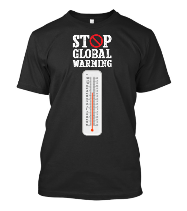 Stop Global Warming Thermometer Symbol With No Sign T-Shirt