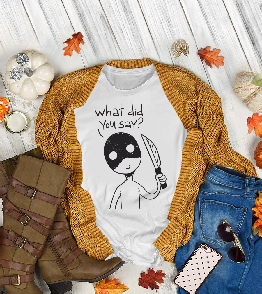 What Did You Say Creepy Figure with Knife T-Shirt