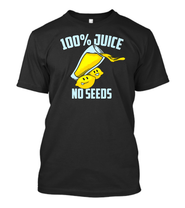 100 Juice No Seeds Vasectomy Humor For Men T-Shirt