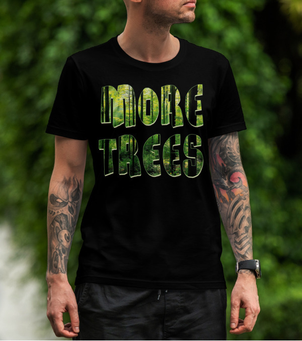 MORE TREES Forest Nature Greenery T-Shirt