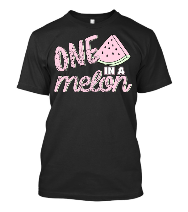 One In A Melon T-Shirt