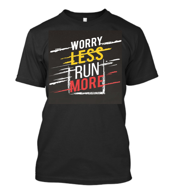 Worry Less Run More Popular Sayings Bold Text With Brush Strokes T-Shirt