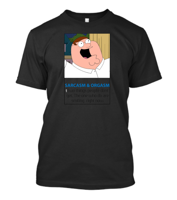 SARCASM And ORGASM Two Things People Don't Get Funny Quotes Smiling Right Now T-Shirt