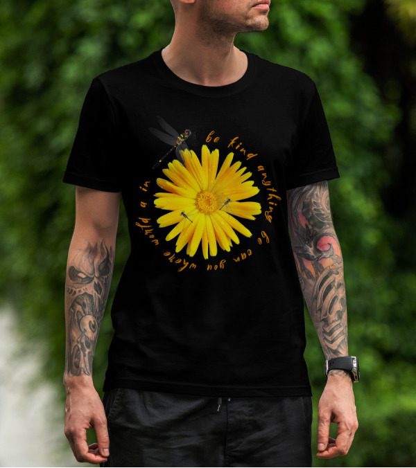 Be Kind In A World Where You Can Be Anything Yellow Flower With Dragonfly T-Shirt