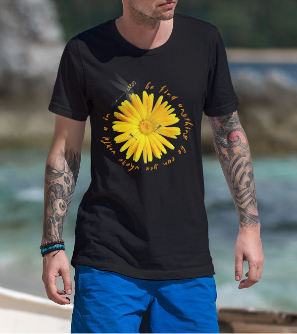 Be Kind In A World Where You Can Be Anything Yellow Flower With Dragonfly T-Shirt