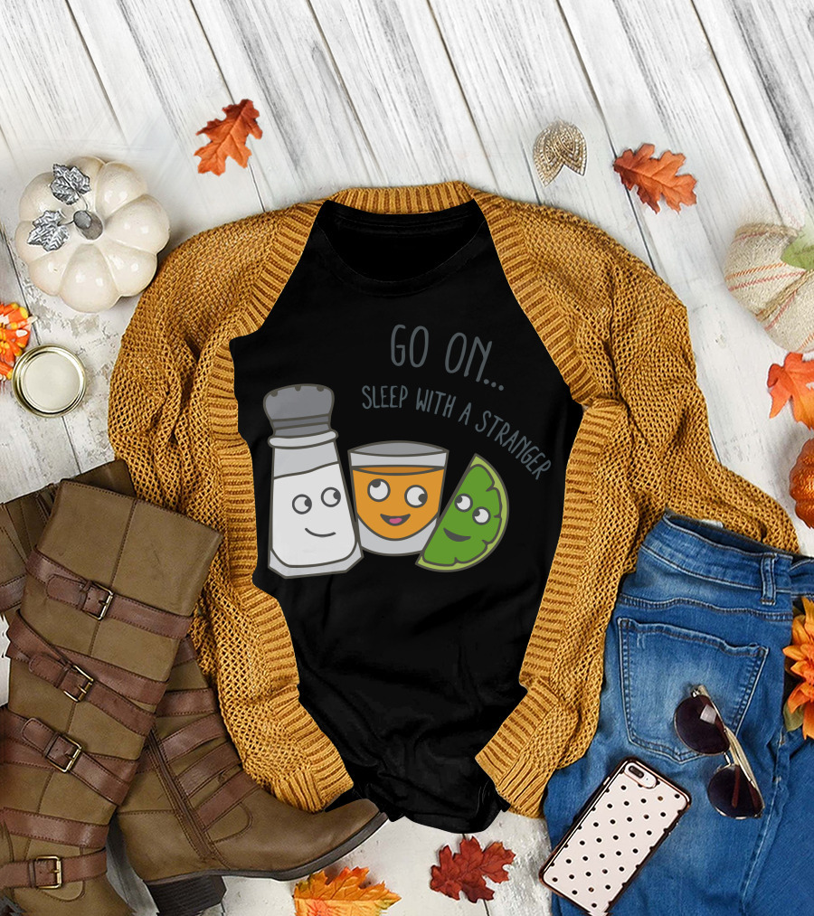 Go On Sleep With A Stranger Salt Tequila Lime T-Shirt