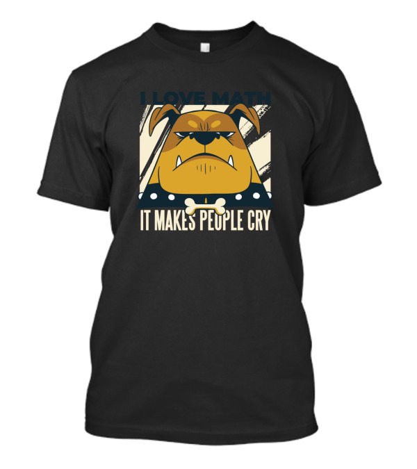 I Love Math Bulldog It Makes People Cry T-Shirt