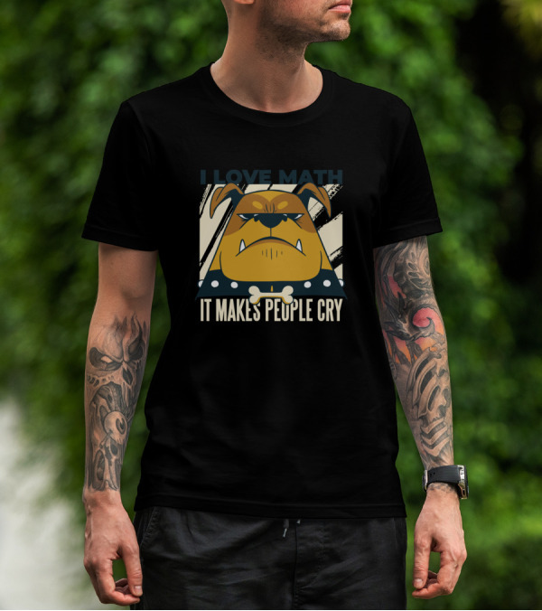 I Love Math Bulldog It Makes People Cry T-Shirt