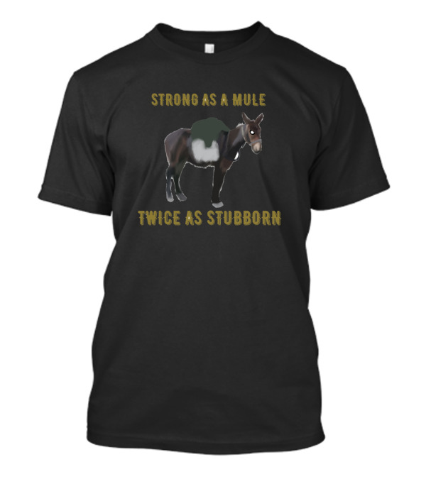 Strong As A Mule Twice As Stubborn Angry Donkey T-Shirt