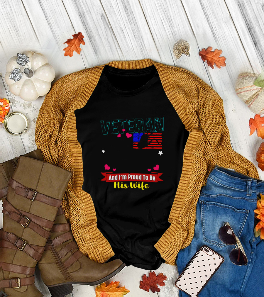 There Is This Veteran Who Lights Up My Life He Is My Best Friend My Shoulder to Lean On My Love And I'm Proud to Be His Wife T-Shirt