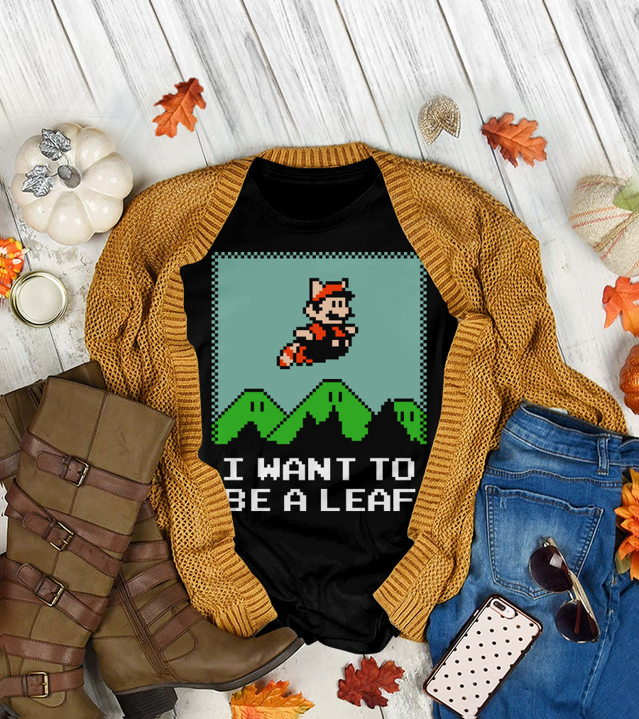 I WANT TO BE A LEAF 8-BIT MARIO INSPIRED T-Shirt