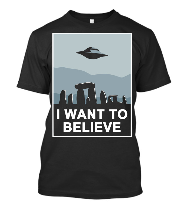 I Want To Believe Stonehenge UFO T-Shirt