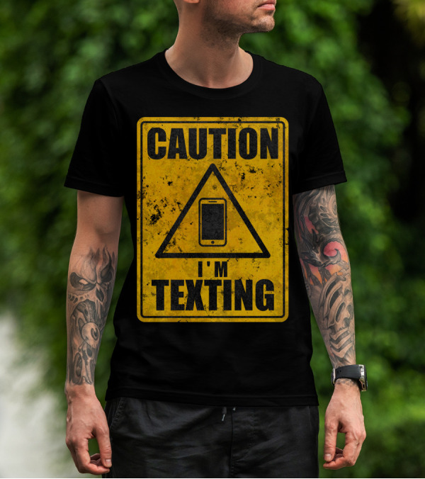 CAUTION I'M TEXTING T-Shirt