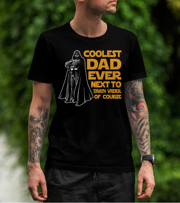 Coolest Dad Ever Next To Darth Vader Of Course T-Shirt