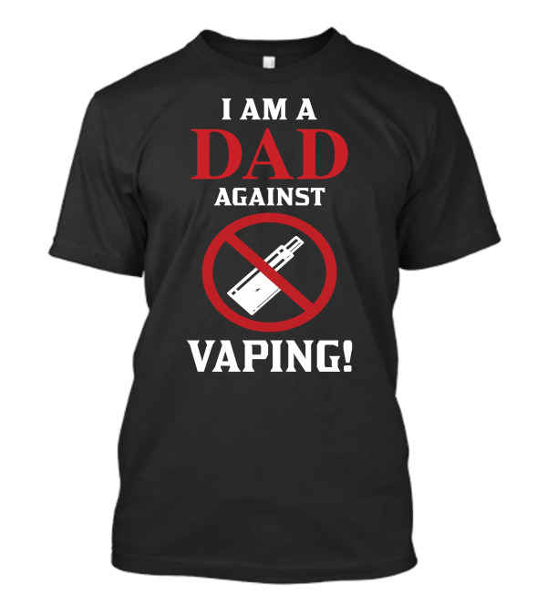 I Am A Dad Against Vaping No Symbol E-Cigarette Image T-Shirt