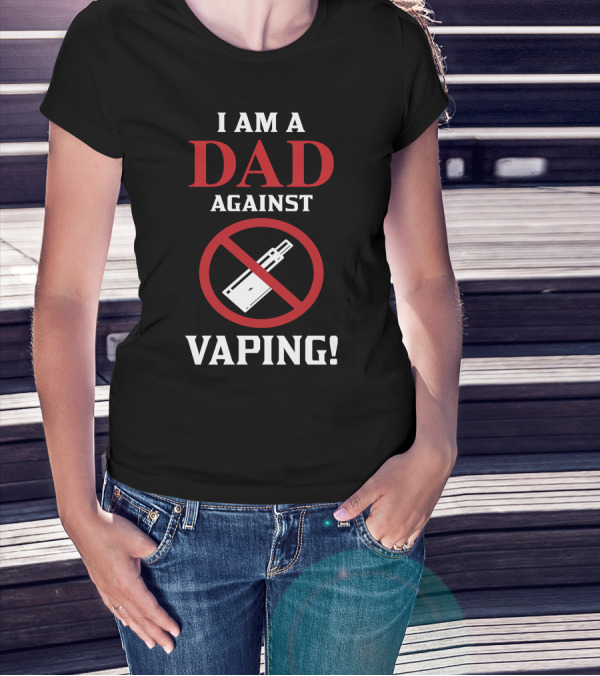 I Am A Dad Against Vaping No Symbol E-Cigarette Image T-Shirt