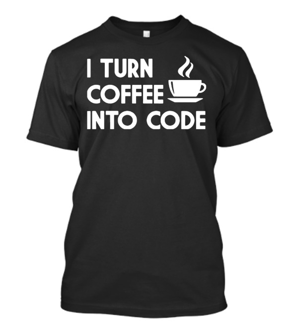 I Turn Coffee Into Code Cup Steam T-Shirt