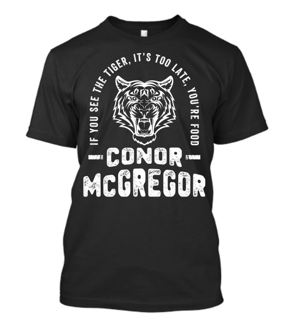 If You See The Tiger It's Too Late You're Food Conor McGregor T-Shirt