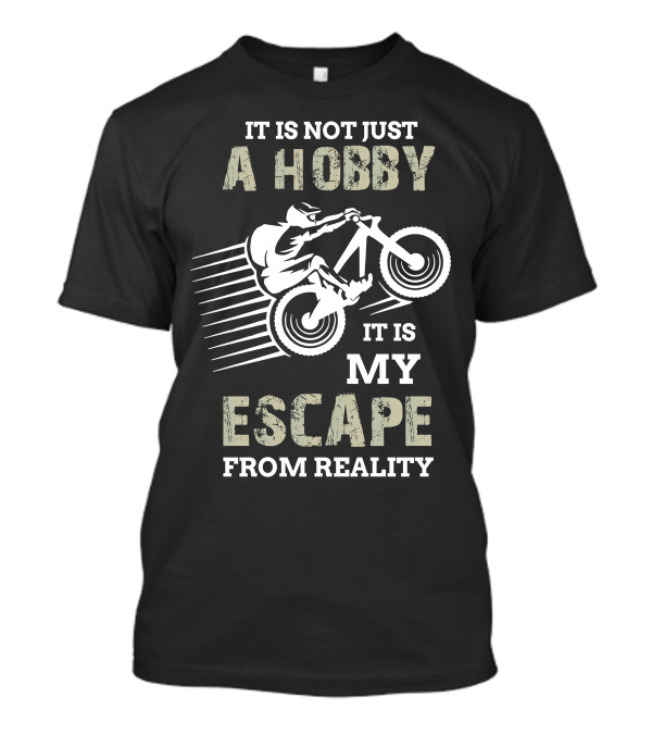 It Is Not Just A Hobby It Is My Escape From Reality Motocross Rider Adventure T-Shirt