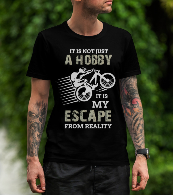 It Is Not Just A Hobby It Is My Escape From Reality Motocross Rider Adventure T-Shirt