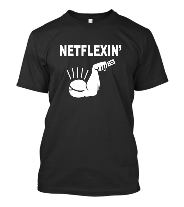 Netflexin' Flexing Arm With Remote Control T-Shirt