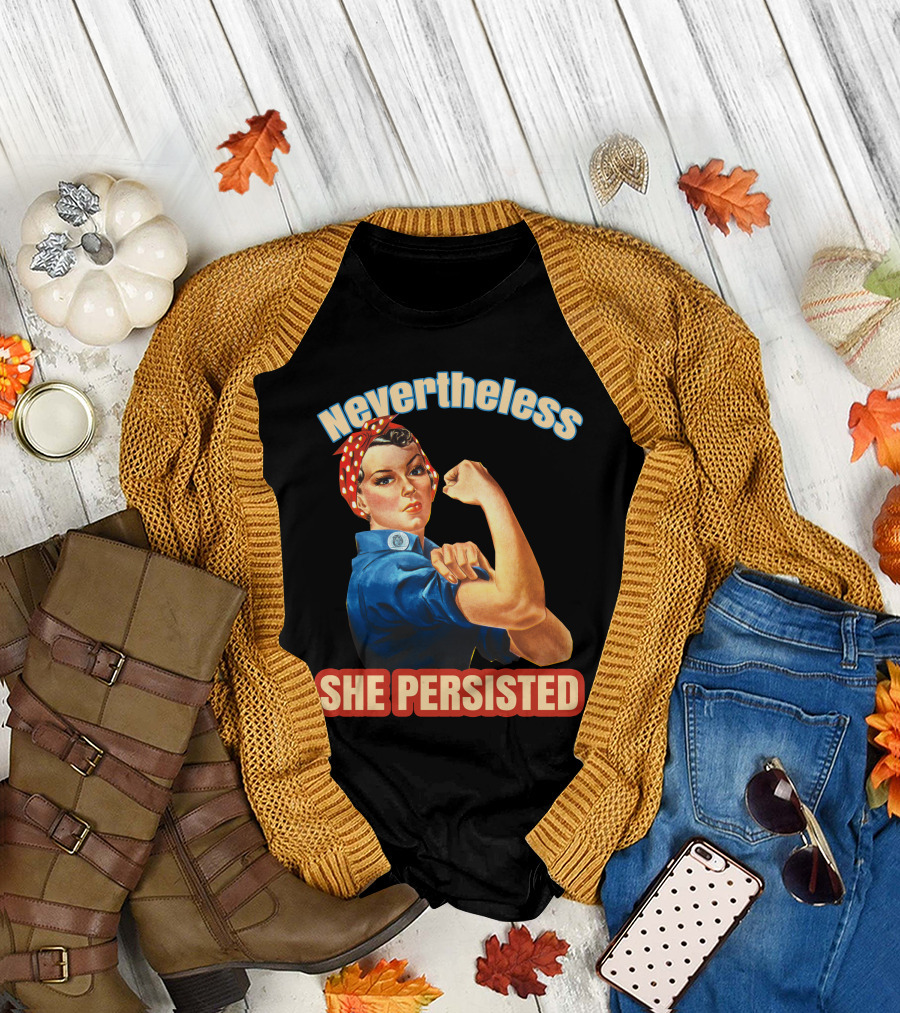Nevertheless She Persisted Rosie the Riveter Empowerment T-Shirt