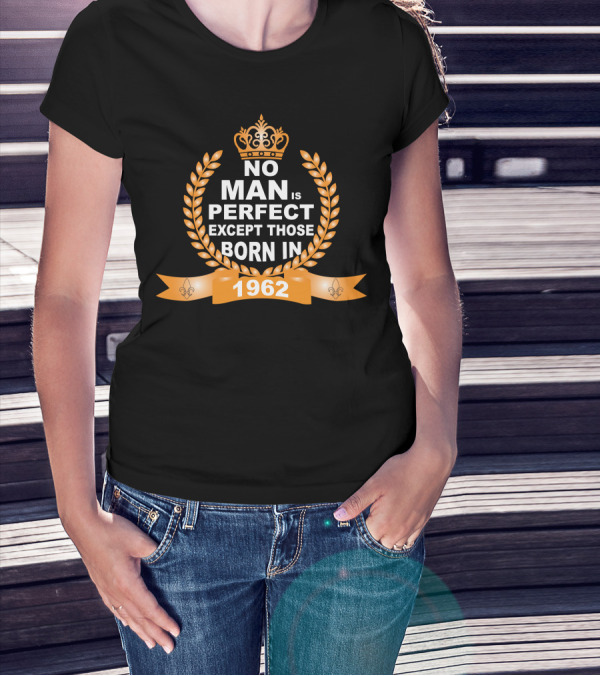 No Man Is Perfect Except Those Born In 1962 Crown Laurel Badge Fleur-de-Lis Banner T-Shirt