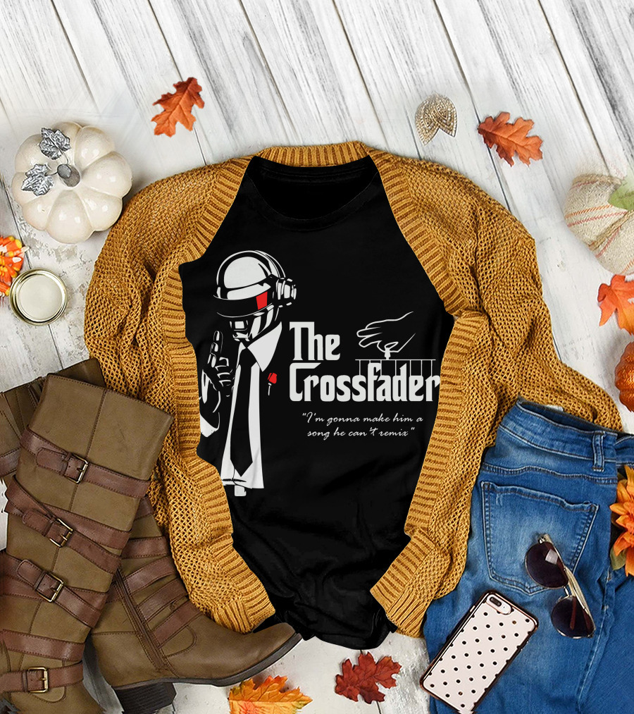 The Crossfader I'm Gonna Make Him a Song He Can't Remix T-Shirt