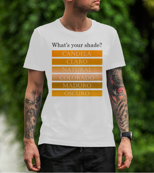 What's Your Shade Candela Claro Natural Colorado Maduro Oscuro T-Shirt
