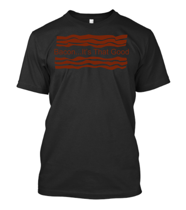 Bacon…It’s That Good Stripes T-Shirt