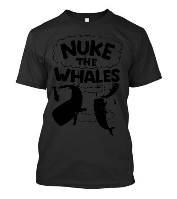 Nuke The Whales T-Shirt