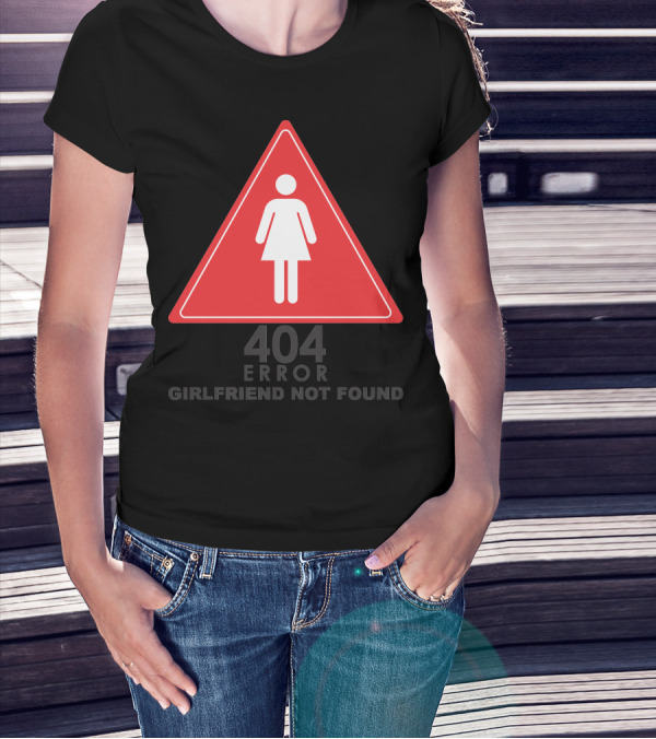 404 Error Girlfriend Not Found Triangle Warning Sign T-Shirt