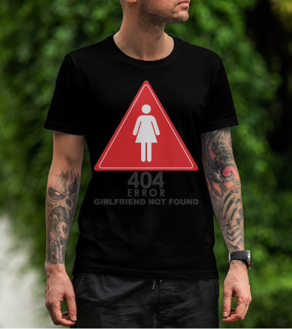 404 Error Girlfriend Not Found Triangle Warning Sign T-Shirt