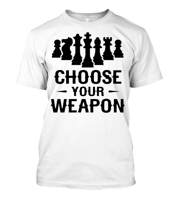 Chess Pieces Choose Your Weapon T-Shirt
