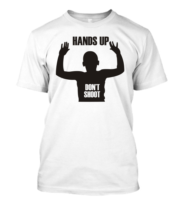 HANDS UP DON'T SHOOT T-Shirt