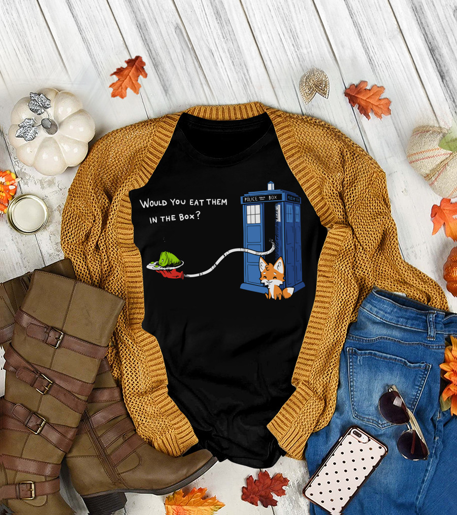 Green Eggs And Who Would You Eat Them In The Box Police Box Fox T-Shirt