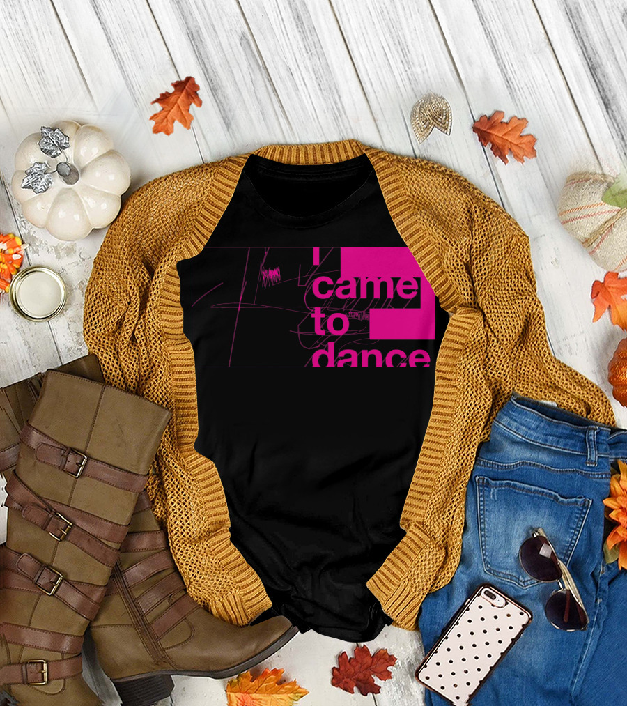 I Came to Dance T-Shirt