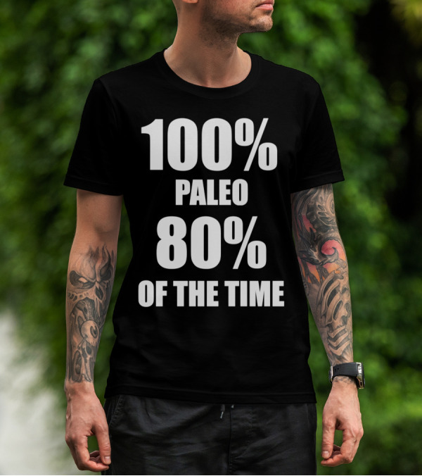 100 Percent Paleo 80 Percent Of The Time T-Shirt
