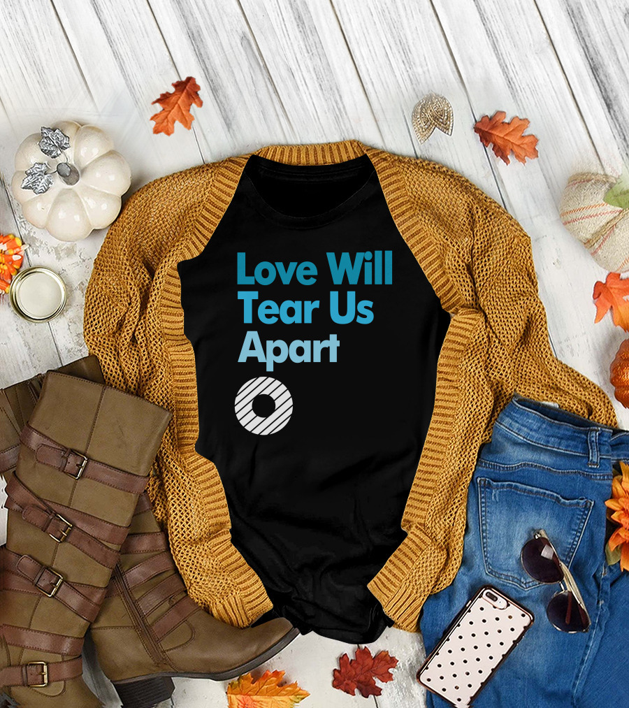 Love Will Tear Us Apart Circle T-Shirt