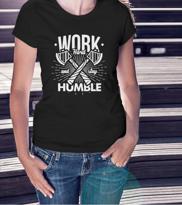Work Hard And Stay Humble Axes Crossed Bold Typography T-Shirt