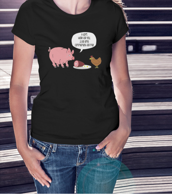 A Day's Work For You A Lifetime Commitment For Me Pig Chicken Ham Egg T-Shirt