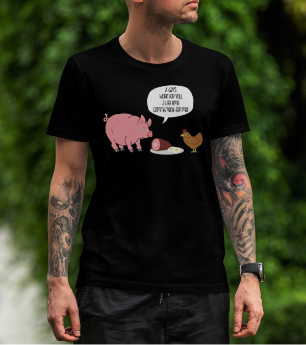 A Day's Work For You A Lifetime Commitment For Me Pig Chicken Ham Egg T-Shirt