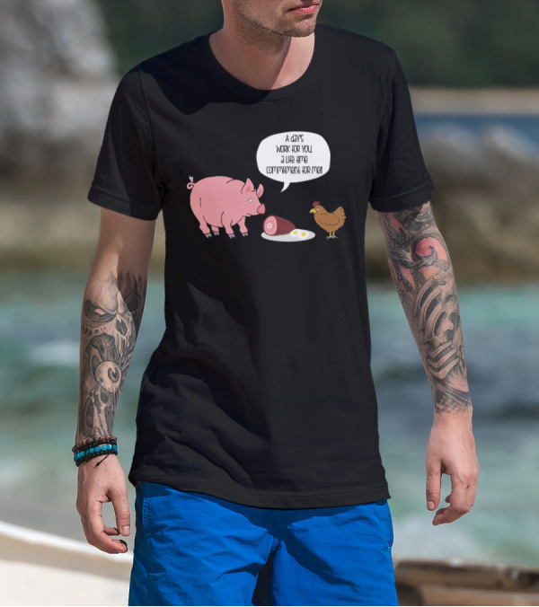 A Day's Work For You A Lifetime Commitment For Me Pig Chicken Ham Egg T-Shirt